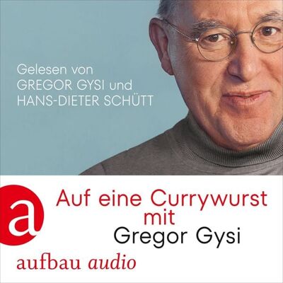 Aufbau Audio Auf eine Currywurst mit Gregor Gysi Aufbau Audio Auf eine Currywurst mit Gregor Gysi