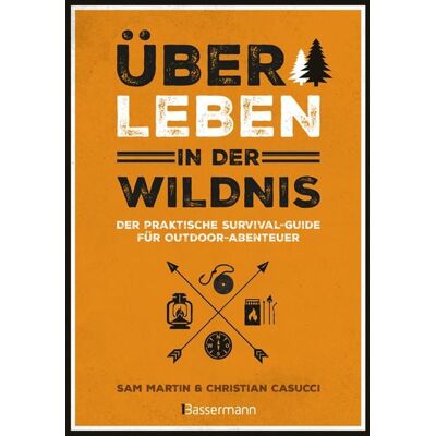 Bassermann Überleben in der Wildnis - der praktische Survival-Guide für Outdoor-Abenteuer Bassermann Überleben in der Wildnis - der praktische Survival-Guide für Outdoor-Abenteuer