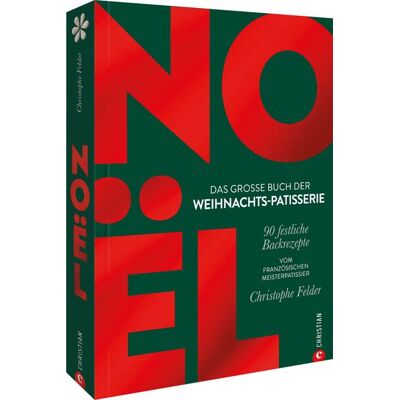 Christian Noël: Das große Buch der Weihnachts-Patisserie Christian Noël: Das große Buch der Weihnachts-Patisserie