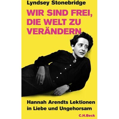 C.H. Beck Wir sind frei, die Welt zu verändern C.H. Beck Wir sind frei, die Welt zu verändern