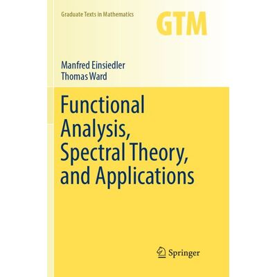 Springer Functional Analysis, Spectral Theory, and Applications Springer Functional Analysis, Spectral Theory, and Applications