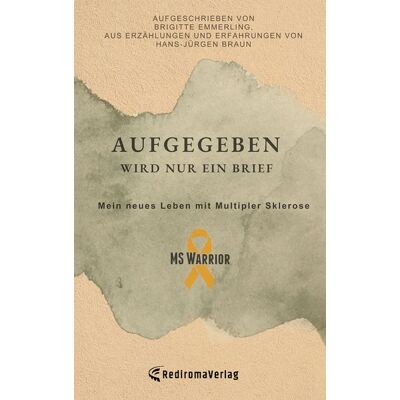 Rediroma-Verlag Aufgegeben wird nur ein Brief, mein neues Leben mit Multipler Sklerose Rediroma-Verlag Aufgegeben wird nur ein Brief, mein neues Leben mit Multipler Sklerose
