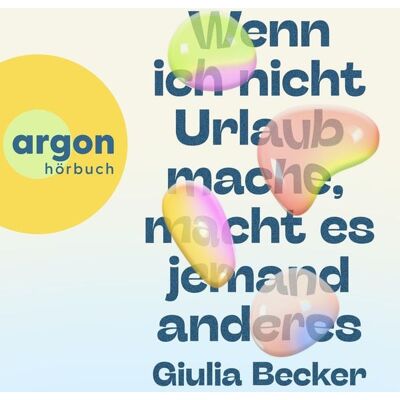 Argon Wenn ich nicht Urlaub mache, macht es jemand anderes Argon Wenn ich nicht Urlaub mache, macht es jemand anderes