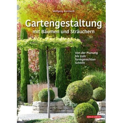 Quelle & Meyer Gartengestaltung mit Bäumen und Sträuchern Quelle & Meyer Gartengestaltung mit Bäumen und Sträuchern