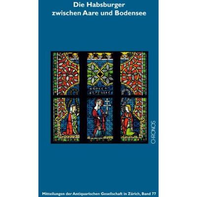 Chronos Die Habsburger zwischen Aare und Bodensee Chronos Die Habsburger zwischen Aare und Bodensee