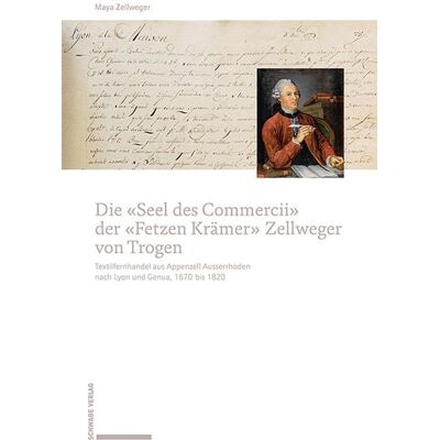 Schwabe Verlag Basel Zellweger, M: «Seel des Commercii» der «Fetzen Krämer» Zellw Schwabe Verlag Basel Zellweger, M: «Seel des Commercii» der «Fetzen Krämer» Zellw