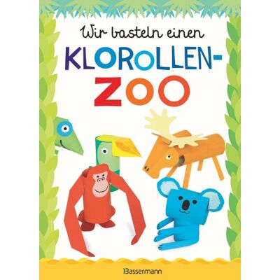 Bassermann Wir basteln einen Klorollen-Zoo Bassermann Wir basteln einen Klorollen-Zoo