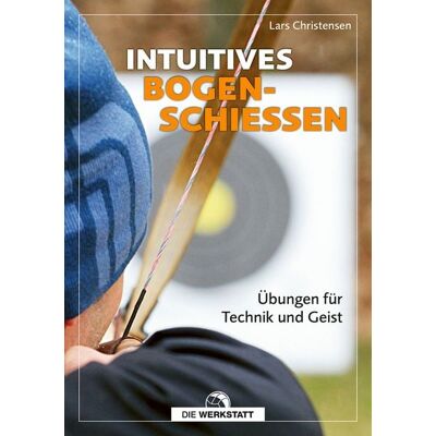 Die Werkstatt Intuitives Bogenschießen Die Werkstatt Intuitives Bogenschießen