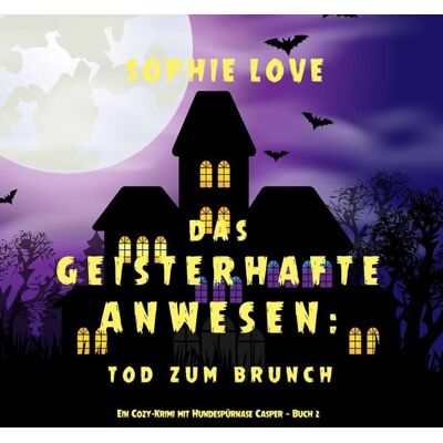 Independent Author Das Geisterhafte Anwesen: Tod zum Brunch (Ein Cozy-Krimi mit Hundespürnase Casper — Buch 2) Independent Author Das Geisterhafte Anwesen: Tod zum Brunch (Ein Cozy-Krimi mit Hundespürnase Casper — Buch 2)