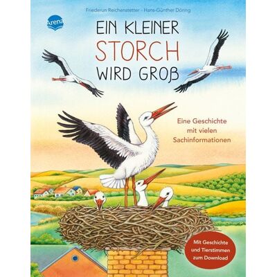 Arena Ein kleiner Storch wird groß. Eine Geschichte mit vielen Sachinformationen Arena Ein kleiner Storch wird groß. Eine Geschichte mit vielen Sachinformationen