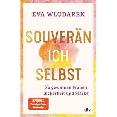 dtv Souverän ich selbst So gewinnen Frauen Sicherheit und Stärke dtv Souverän ich selbst So gewinnen Frauen Sicherheit und Stärke