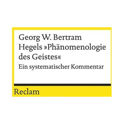 Reclam, Philipp Hegels »Phänomenologie des Geistes«. Ein systematischer Kommentar Reclam, Philipp Hegels »Phänomenologie des Geistes«. Ein systematischer Kommentar