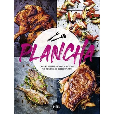 Heel Plancha - Über 80 Rezepte mit maximal 6 Zutaten für die Grill- und Feuerplatte Heel Plancha - Über 80 Rezepte mit maximal 6 Zutaten für die Grill- und Feuerplatte