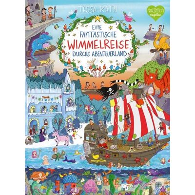 Magellan Eine fantastische Wimmelreise durchs Abenteuerland Magellan Eine fantastische Wimmelreise durchs Abenteuerland