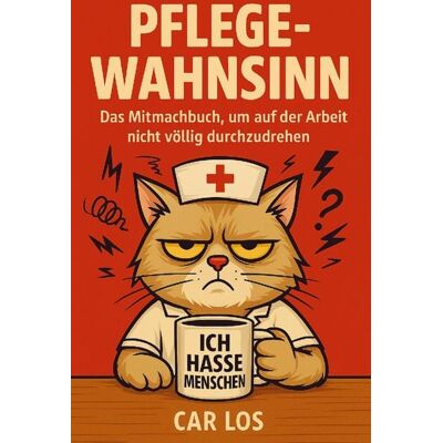 Car Los Pflege Wahnsinn - Das Mitmachbuch, um auf der Arbeit nicht völlig durchzudrehen. Die perfekte Geschenkidee für Pflegekräfte Car Los Pflege Wahnsinn - Das Mitmachbuch, um auf der Arbeit nicht völlig durchzudrehen. Die perfekte Geschenkidee für Pflegekräfte