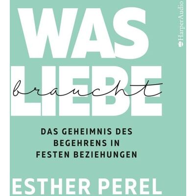 Harper Audio Was Liebe braucht - Das Geheimnis des Begehrens in festen Beziehungen Harper Audio Was Liebe braucht - Das Geheimnis des Begehrens in festen Beziehungen