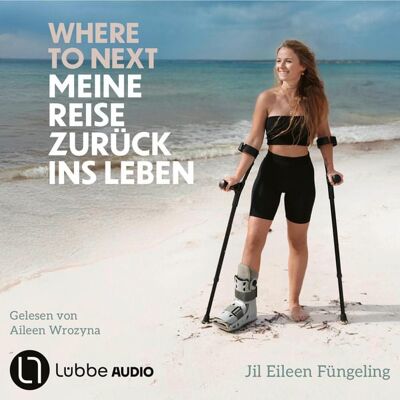 Lübbe Audio Where to Next. Meine Reise zurück ins Leben Lübbe Audio Where to Next. Meine Reise zurück ins Leben