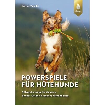 Verlag Eugen Ulmer Powerspiele für Hütehunde Verlag Eugen Ulmer Powerspiele für Hütehunde