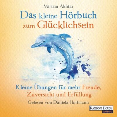 Random House Audio Das kleine Hör-Buch zum Glücklichsein Random House Audio Das kleine Hör-Buch zum Glücklichsein