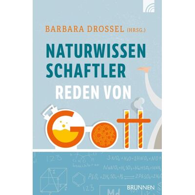 Brunnen Verlag GmbH Naturwissenschaftler reden von Gott Brunnen Verlag GmbH Naturwissenschaftler reden von Gott