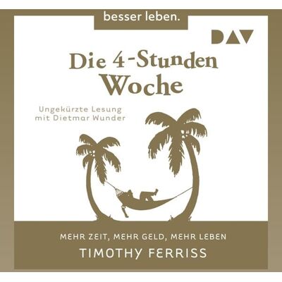 Der Audio Verlag Die 4-Stunden-Woche. Mehr Zeit, mehr Geld, mehr Leben Der Audio Verlag Die 4-Stunden-Woche. Mehr Zeit, mehr Geld, mehr Leben