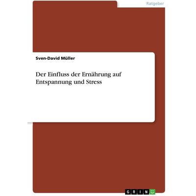 GRIN Der Einfluss der Ernährung auf Entspannung und Stress GRIN Der Einfluss der Ernährung auf Entspannung und Stress