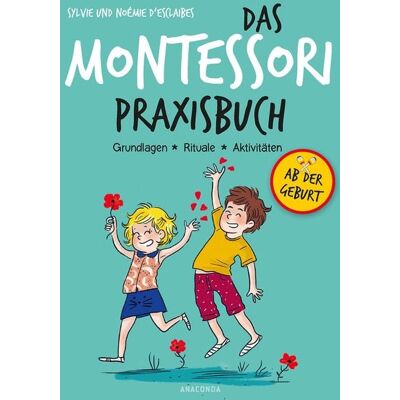 Anaconda Das Montessori-Praxisbuch. Grundlagen - Rituale - Aktivitäten Anaconda Das Montessori-Praxisbuch. Grundlagen - Rituale - Aktivitäten