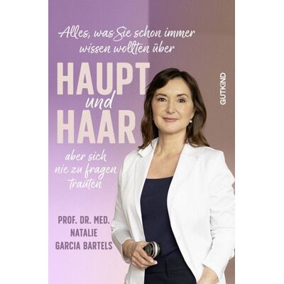 Gutkind Verlag Alles, was Sie schon immer wissen wollten über Haupt und Haar, aber sich nie zu fragen trauten Gutkind Verlag Alles, was Sie schon immer wissen wollten über Haupt und Haar, aber sich nie zu fragen trauten