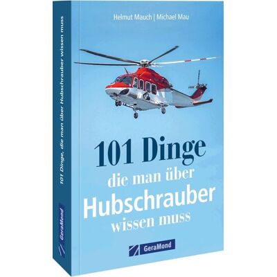 Geramond 101 Dinge, die man über Hubschrauber wissen muss Geramond 101 Dinge, die man über Hubschrauber wissen muss