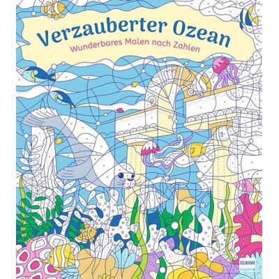 Ullmann Medien Wunderbares Malen nach Zahlen – Verzauberter Ozean Ullmann Medien Wunderbares Malen nach Zahlen – Verzauberter Ozean