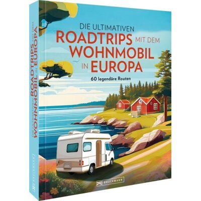 Bruckmann Die ultimativen Roadtrips mit dem Wohnmobil in Europa Bruckmann Die ultimativen Roadtrips mit dem Wohnmobil in Europa