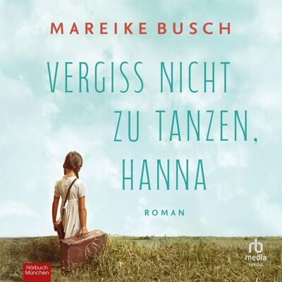 Hörbuch München von RBmedia Verlag Vergiss nicht zu tanzen, Hanna Hörbuch München von RBmedia Verlag Vergiss nicht zu tanzen, Hanna