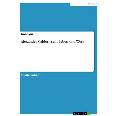GRIN Alexander Calder - sein Leben und Werk GRIN Alexander Calder - sein Leben und Werk
