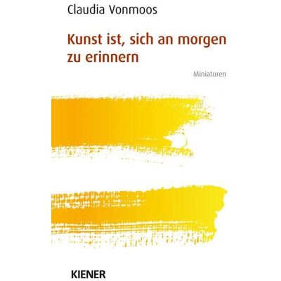Kiener Kunst ist, sich an morgen zu erinnern Kiener Kunst ist, sich an morgen zu erinnern
