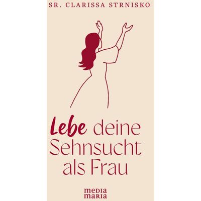 Media Maria Lebe deine Sehnsucht als Frau Media Maria Lebe deine Sehnsucht als Frau
