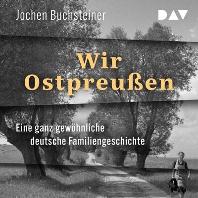 Der Audio Verlag Wir Ostpreußen. Eine ganz gewöhnliche deutsche Familiengeschichte Der Audio Verlag Wir Ostpreußen. Eine ganz gewöhnliche deutsche Familiengeschichte