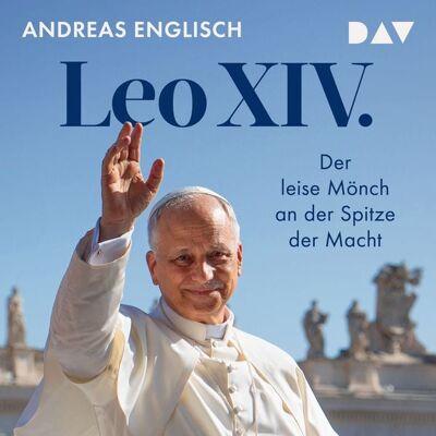 Der Audio Verlag Leo XIV. Der leise Mönch an der Spitze der Macht Der Audio Verlag Leo XIV. Der leise Mönch an der Spitze der Macht