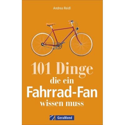 Geramond 101 Dinge, die ein Fahrrad-Fan wissen muss Geramond 101 Dinge, die ein Fahrrad-Fan wissen muss