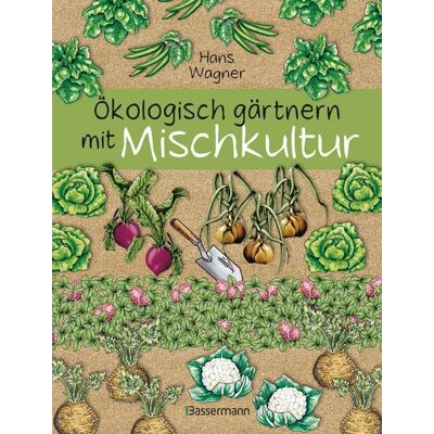 Bassermann Ökologisch gärtnern mit Mischkultur. Bassermann Ökologisch gärtnern mit Mischkultur.