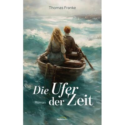 Gerth Medien Die Ufer der Zeit Gerth Medien Die Ufer der Zeit