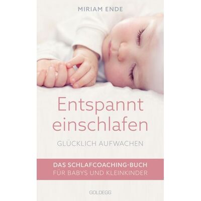 Goldegg Entspannt einschlafen – glücklich aufwachen. Das Schlafcoaching-Buch für Babys und Kleinkinder. Erstellen Sie mit dem Babyschlafcoach einen indivi Goldegg Entspannt einschlafen – glücklich aufwachen. Das Schlafcoaching-Buch für Babys und Kleinkinder. Erstellen Sie mit dem Babyschlafcoach einen indivi