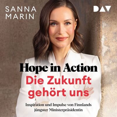 Der Audio Verlag Hope in Action – Die Zukunft gehört uns: Inspiration und Impulse von Finnlands jüngster Ministerpräsidentin Der Audio Verlag Hope in Action – Die Zukunft gehört uns: Inspiration und Impulse von Finnlands jüngster Ministerpräsidentin