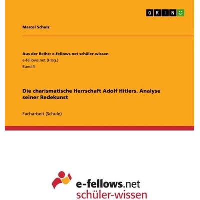 GRIN Die charismatische Herrschaft Adolf Hitlers. Analyse seiner Redekunst GRIN Die charismatische Herrschaft Adolf Hitlers. Analyse seiner Redekunst