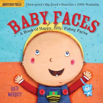 Workman Indestructibles (the Original): Baby Faces: A Book of Happy, Silly, Funny Faces Workman Indestructibles (the Original): Baby Faces: A Book of Happy, Silly, Funny Faces