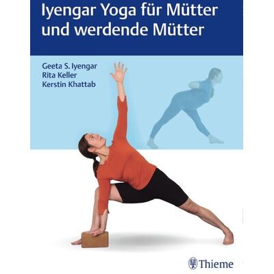 Thieme Iyengar Yoga für Mütter und werdende Mütter Thieme Iyengar Yoga für Mütter und werdende Mütter