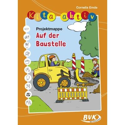 BVK Buch Verlag Kempen GmbH Kita aktiv Projektmappe Auf der Baustelle BVK Buch Verlag Kempen GmbH Kita aktiv Projektmappe Auf der Baustelle