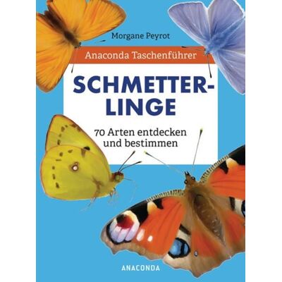 Anaconda Taschenführer Schmetterlinge. 70 Arten entdecken und bestimmen Anaconda Taschenführer Schmetterlinge. 70 Arten entdecken und bestimmen