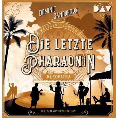 Der Audio Verlag Weltgeschichte(n). Die letzte Pharaonin: Kleopatra Der Audio Verlag Weltgeschichte(n). Die letzte Pharaonin: Kleopatra