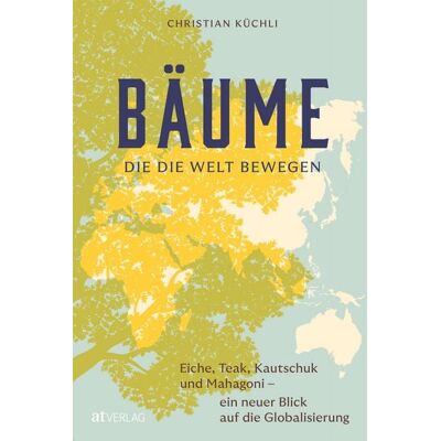 AT Verlag Bäume, die die Welt bewegen AT Verlag Bäume, die die Welt bewegen
