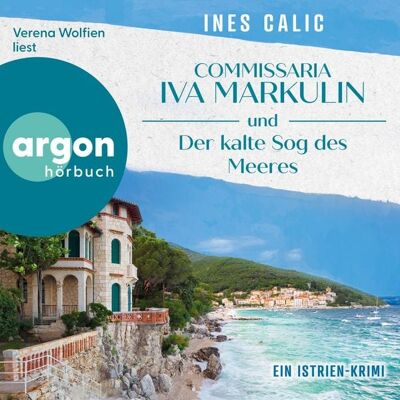 Argon Commissaria Iva Markulin und Der kalte Sog des Meeres - Ein Istrien-Krimi Argon Commissaria Iva Markulin und Der kalte Sog des Meeres - Ein Istrien-Krimi